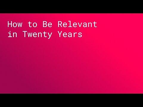 How to Be Relevant in Twenty Years