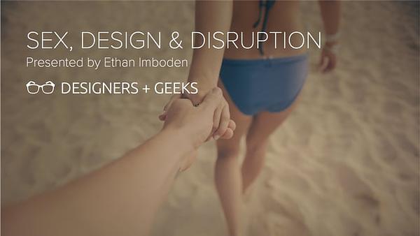 Sex, Design & Disruption